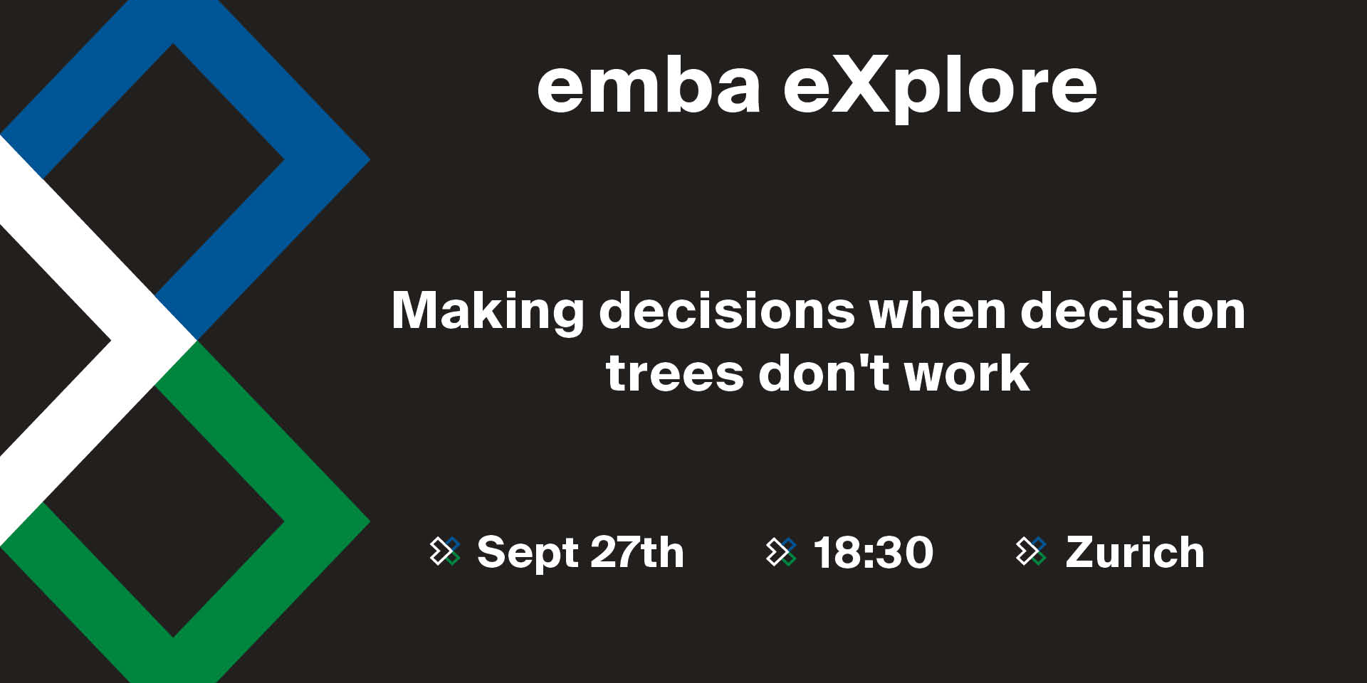 Die Veranstaltung vom 27. Septemnber um 18.30 Uhr in Zürich lautet "Making decisions when decision trees don't work".